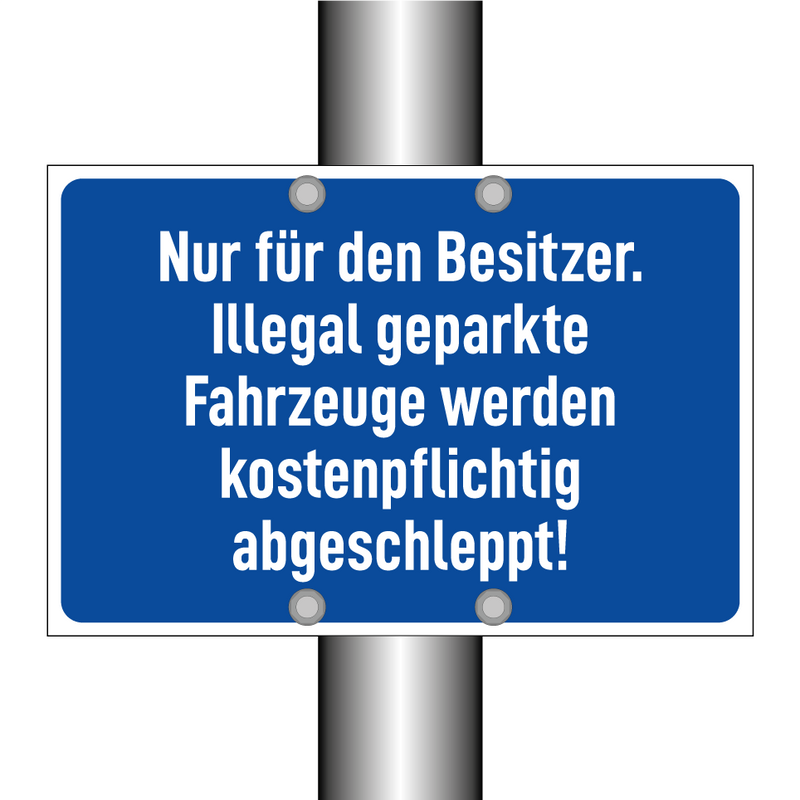 Nur für den Besitzer. Illegal geparkte Fahrzeuge werden kostenpflichtig abgeschleppt!