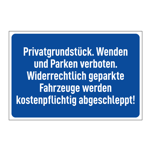 Privatgrundstück. Wenden und Parken verboten. Widerrechtlich geparkte Fahrzeuge werden kostenpflichtig abgeschleppt!
