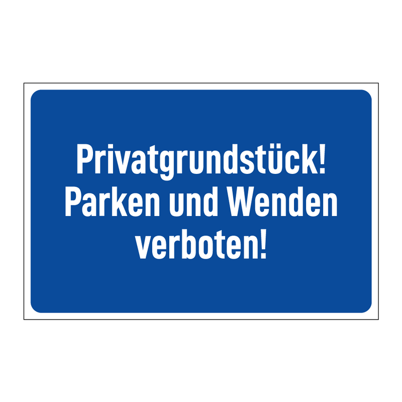 Privatgrundstück! Parken und Wenden verboten!