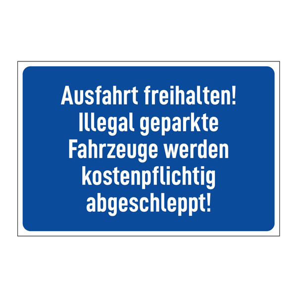 Ausfahrt freihalten! Illegal geparkte Fahrzeuge werden kostenpflichtig abgeschleppt!