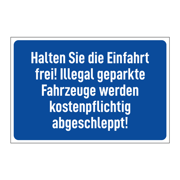 Halten Sie die Einfahrt frei! Illegal geparkte Fahrzeuge werden kostenpflichtig abgeschleppt!