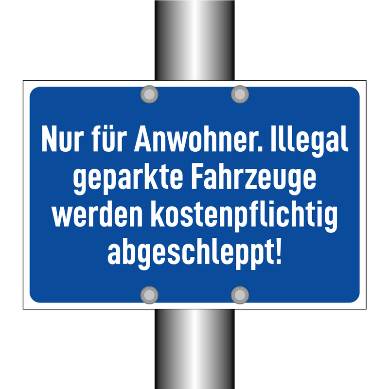 Nur für Anwohner. Illegal geparkte Fahrzeuge werden kostenpflichtig abgeschleppt!