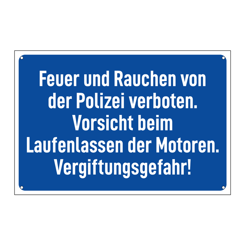 Feuer und Rauchen von der Polizei verboten. Vorsicht beim Laufenlassen der Motoren. Vergiftungsgefahr!