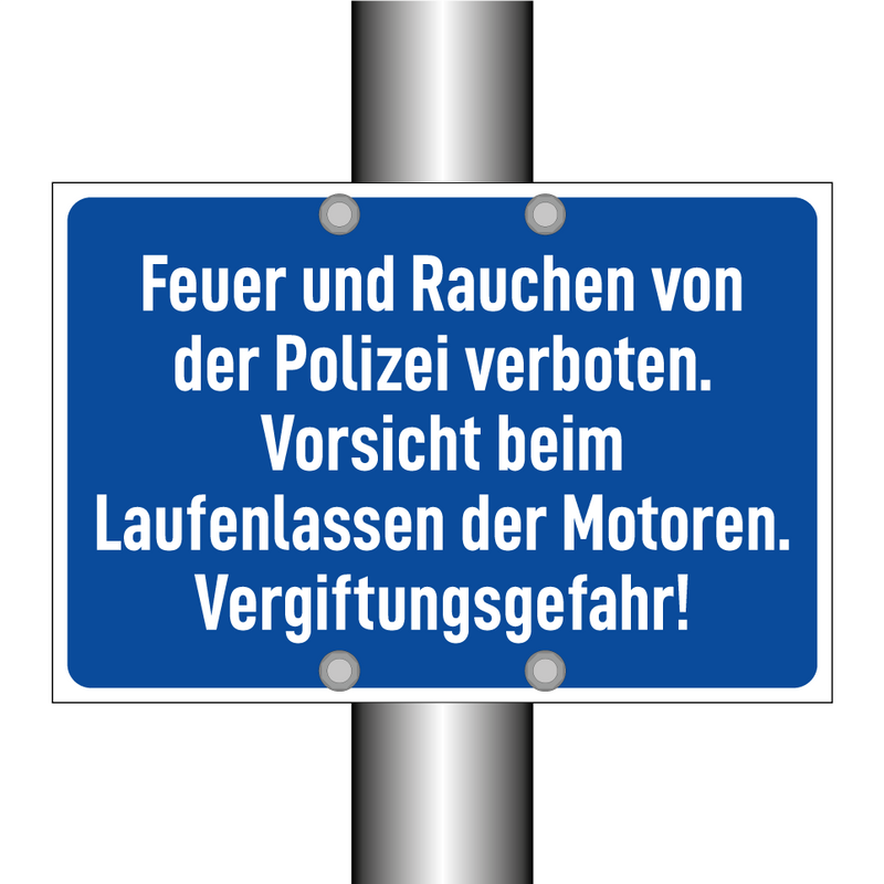 Feuer und Rauchen von der Polizei verboten. Vorsicht beim Laufenlassen der Motoren. Vergiftungsgefahr!