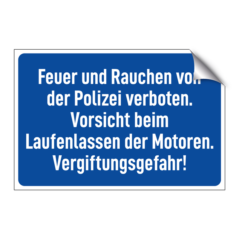 Feuer und Rauchen von der Polizei verboten. Vorsicht beim Laufenlassen der Motoren. Vergiftungsgefahr!