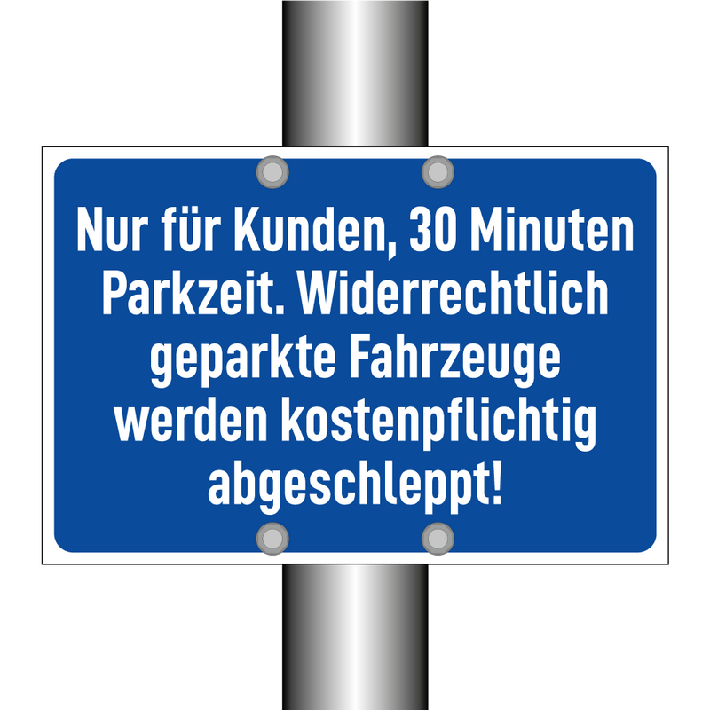Nur für Kunden, 30 Minuten Parkzeit. Widerrechtlich geparkte Fahrzeuge werden kostenpflichtig abgeschleppt!