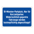 10-Minuten-Parkplatz. Nur für Kurzzeitparker. Widerrechtlich geparkte Fahrzeuge werden kostenpflichtig abgeschleppt!