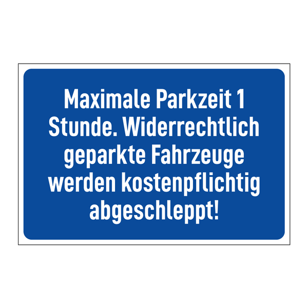 Maximale Parkzeit 1 Stunde. Widerrechtlich geparkte Fahrzeuge werden kostenpflichtig abgeschleppt!