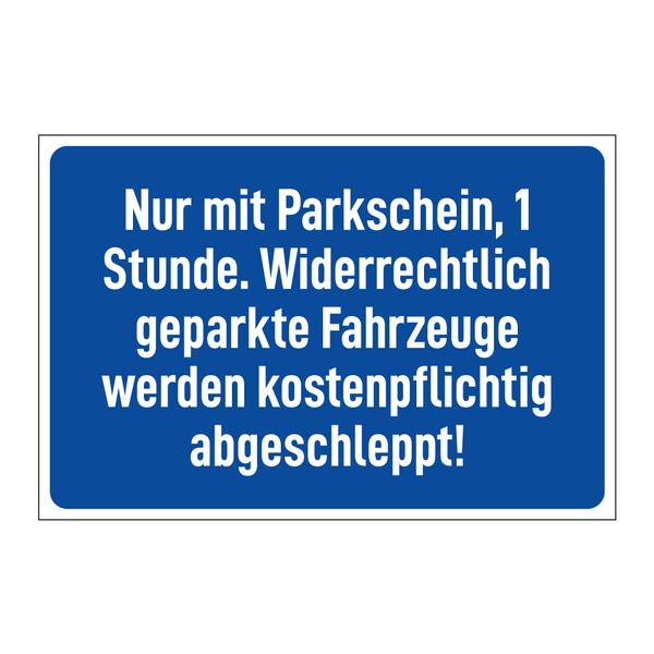 Nur mit Parkschein, 1 Stunde. Widerrechtlich geparkte Fahrzeuge werden kostenpflichtig abgeschleppt!