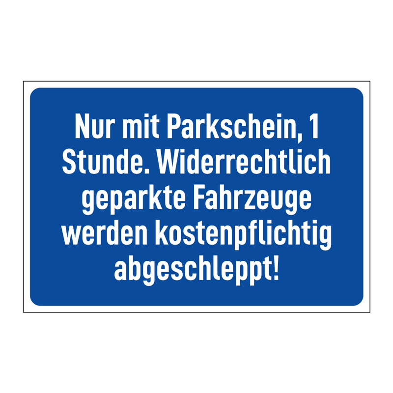 Nur mit Parkschein, 1 Stunde. Widerrechtlich geparkte Fahrzeuge werden kostenpflichtig abgeschleppt!