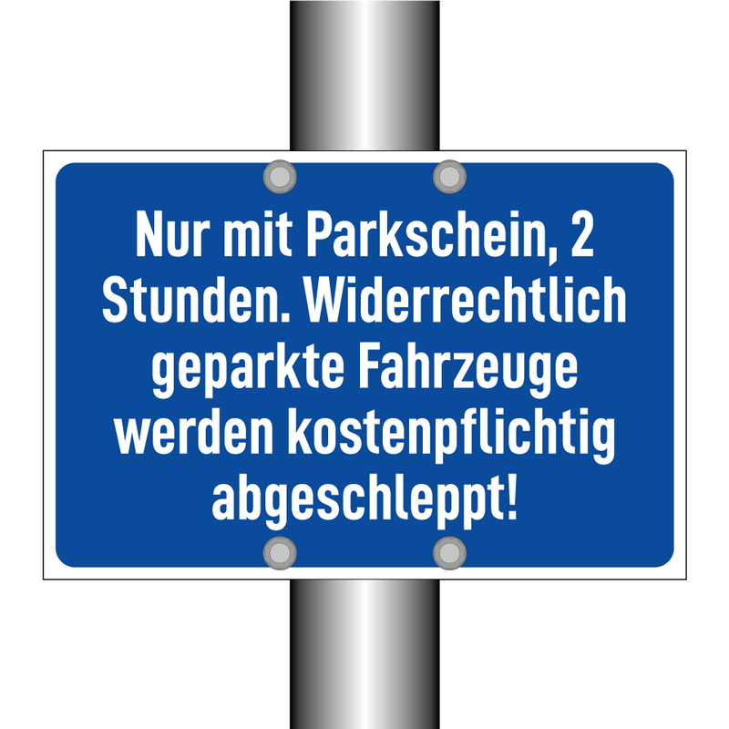 Nur mit Parkschein, 2 Stunden. Widerrechtlich geparkte Fahrzeuge werden kostenpflichtig abgeschleppt!