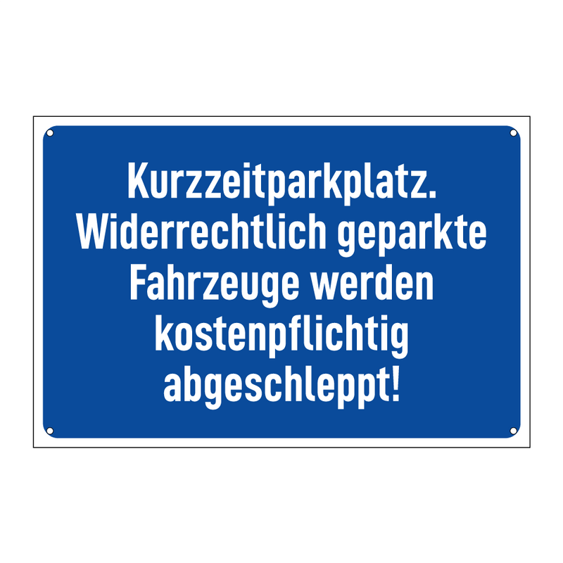 Kurzzeitparkplatz. Widerrechtlich geparkte Fahrzeuge werden kostenpflichtig abgeschleppt!