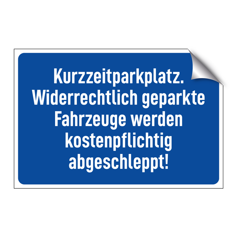 Kurzzeitparkplatz. Widerrechtlich geparkte Fahrzeuge werden kostenpflichtig abgeschleppt!