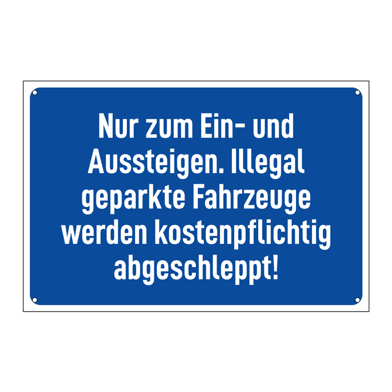Nur zum Ein- und Aussteigen. Illegal geparkte Fahrzeuge werden kostenpflichtig abgeschleppt!