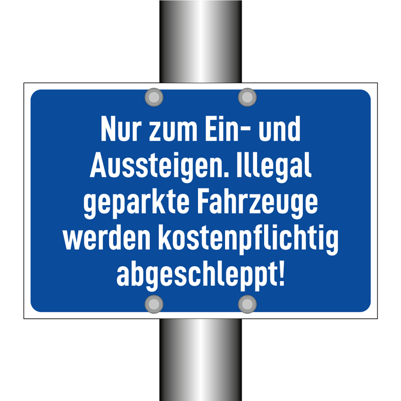 Nur zum Ein- und Aussteigen. Illegal geparkte Fahrzeuge werden kostenpflichtig abgeschleppt!