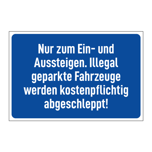 Nur zum Ein- und Aussteigen. Illegal geparkte Fahrzeuge werden kostenpflichtig abgeschleppt!