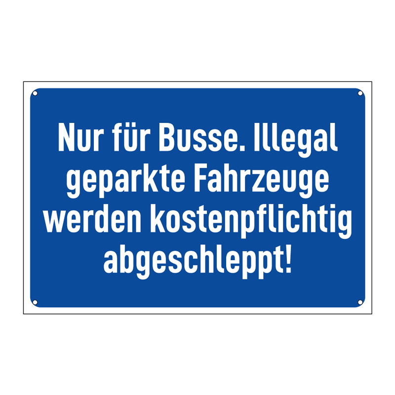 Nur für Busse. Illegal geparkte Fahrzeuge werden kostenpflichtig abgeschleppt!