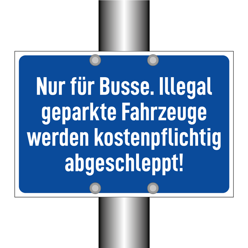 Nur für Busse. Illegal geparkte Fahrzeuge werden kostenpflichtig abgeschleppt!