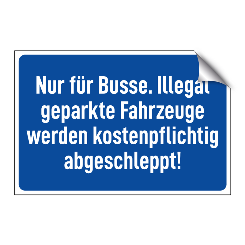 Nur für Busse. Illegal geparkte Fahrzeuge werden kostenpflichtig abgeschleppt!