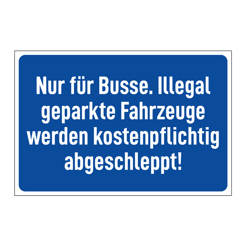 Nur für Busse. Illegal geparkte Fahrzeuge werden kostenpflichtig abgeschleppt!