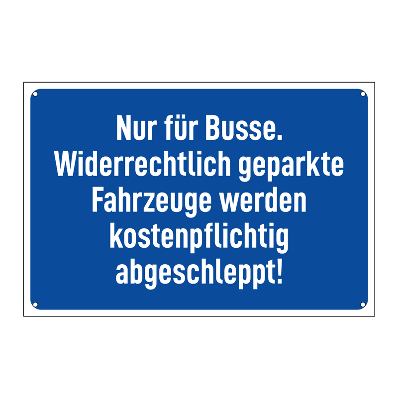Nur für Busse. Widerrechtlich geparkte Fahrzeuge werden kostenpflichtig abgeschleppt!