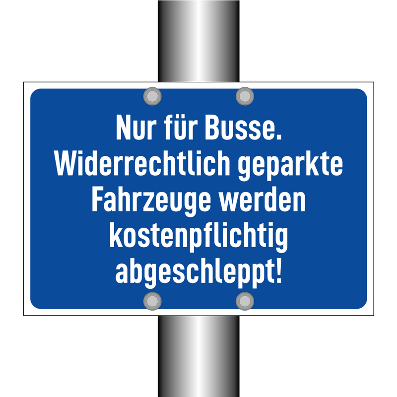 Nur für Busse. Widerrechtlich geparkte Fahrzeuge werden kostenpflichtig abgeschleppt!