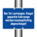 Nur für Lastwagen. Illegal geparkte Fahrzeuge werden kostenpflichtig abgeschleppt!