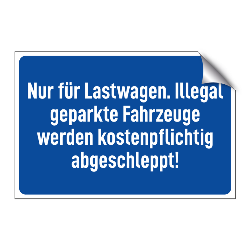 Nur für Lastwagen. Illegal geparkte Fahrzeuge werden kostenpflichtig abgeschleppt!