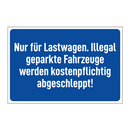 Nur für Lastwagen. Illegal geparkte Fahrzeuge werden kostenpflichtig abgeschleppt!
