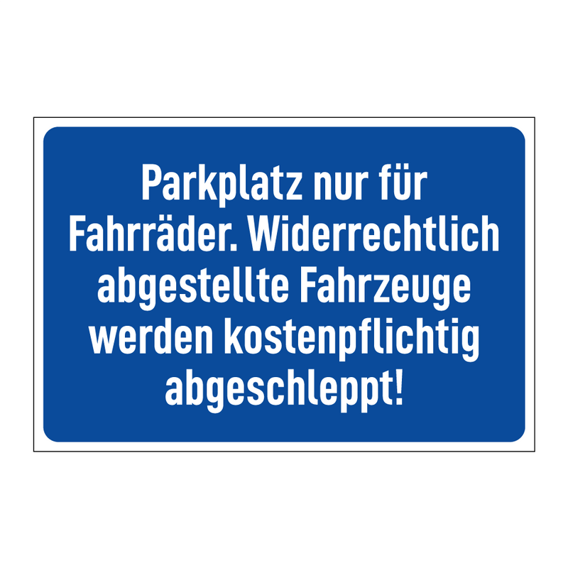 Parkplatz nur für Fahrräder. Widerrechtlich abgestellte Fahrzeuge werden kostenpflichtig abgeschleppt!