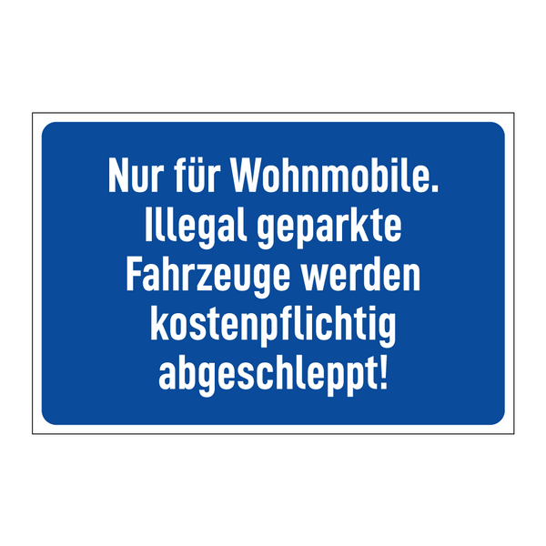 Nur für Wohnmobile. Illegal geparkte Fahrzeuge werden kostenpflichtig abgeschleppt!