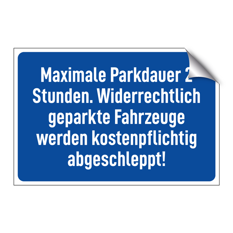Maximale Parkdauer 2 Stunden. Widerrechtlich geparkte Fahrzeuge werden kostenpflichtig abgeschleppt!