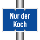 Nur der Koch