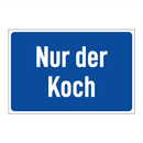 Nur der Koch
