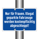 Nur für Frauen. Illegal geparkte Fahrzeuge werden kostenpflichtig abgeschleppt!
