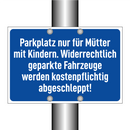 Parkplatz nur für Mütter mit Kindern. Widerrechtlich geparkte Fahrzeuge werden kostenpflichtig abgeschleppt!