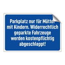 Parkplatz nur für Mütter mit Kindern. Widerrechtlich geparkte Fahrzeuge werden kostenpflichtig abgeschleppt!