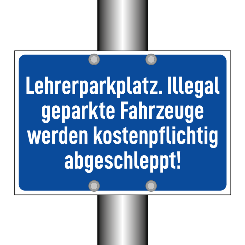 Lehrerparkplatz. Illegal geparkte Fahrzeuge werden kostenpflichtig abgeschleppt!