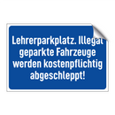 Lehrerparkplatz. Illegal geparkte Fahrzeuge werden kostenpflichtig abgeschleppt!