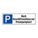 Nach Geschäftsschluss nur Privatparkplatz!