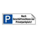 Nach Geschäftsschluss nur Privatparkplatz!