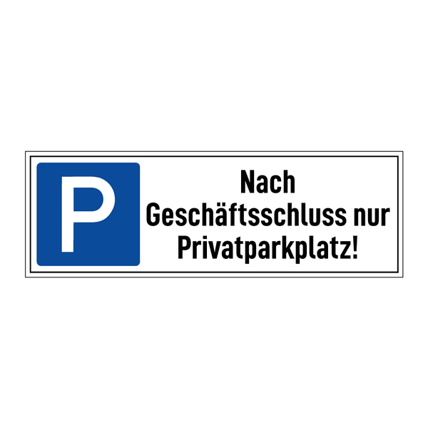 Nach Geschäftsschluss nur Privatparkplatz!