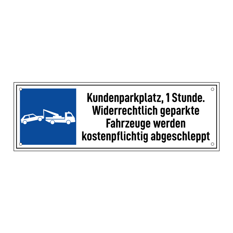 Kundenparkplatz, 1 Stunde. Widerrechtlich geparkte Fahrzeuge werden kostenpflichtig abgeschleppt