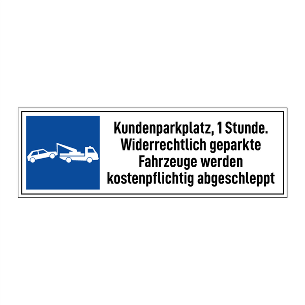 Kundenparkplatz, 1 Stunde. Widerrechtlich geparkte Fahrzeuge werden kostenpflichtig abgeschleppt