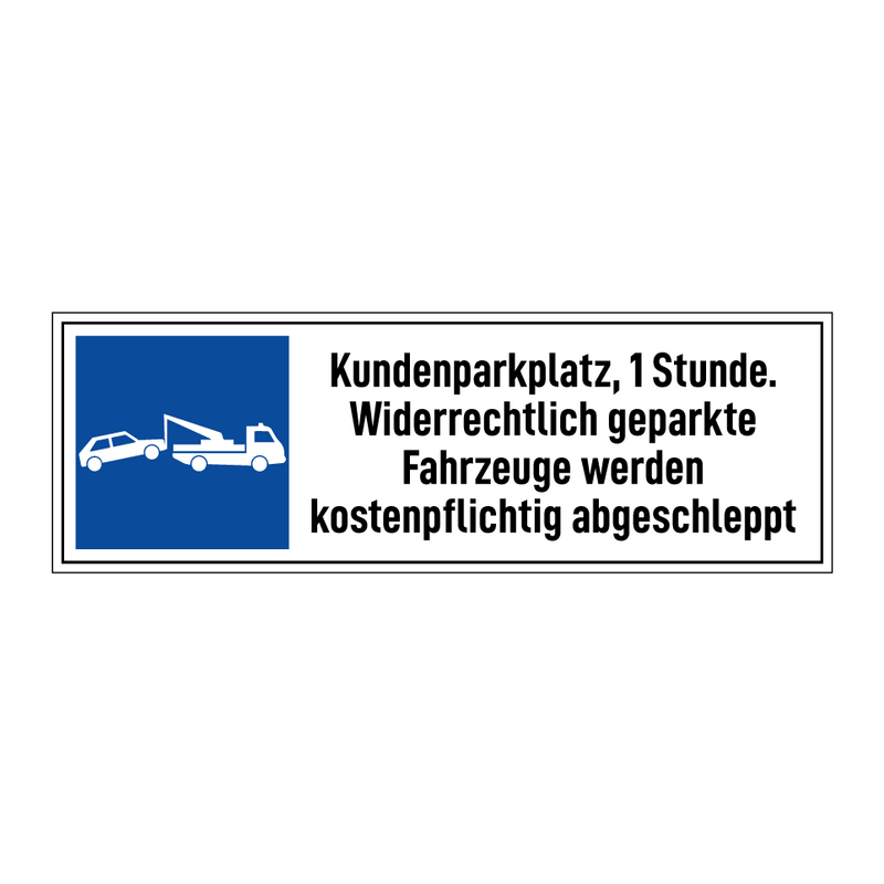 Kundenparkplatz, 1 Stunde. Widerrechtlich geparkte Fahrzeuge werden kostenpflichtig abgeschleppt