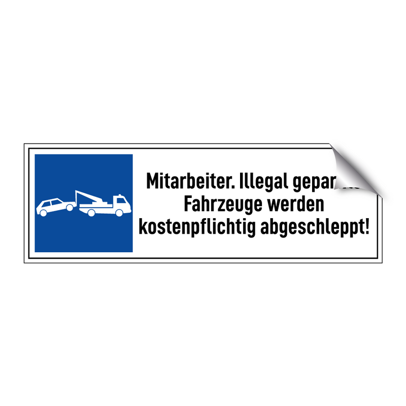 Mitarbeiter. Illegal geparkte Fahrzeuge werden kostenpflichtig abgeschleppt!