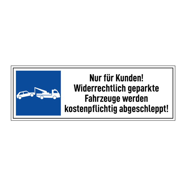 Nur für Kunden! Widerrechtlich geparkte Fahrzeuge werden kostenpflichtig abgeschleppt!