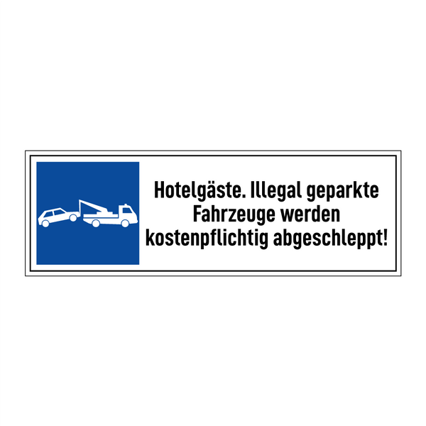 Hotelgäste. Illegal geparkte Fahrzeuge werden kostenpflichtig abgeschleppt!