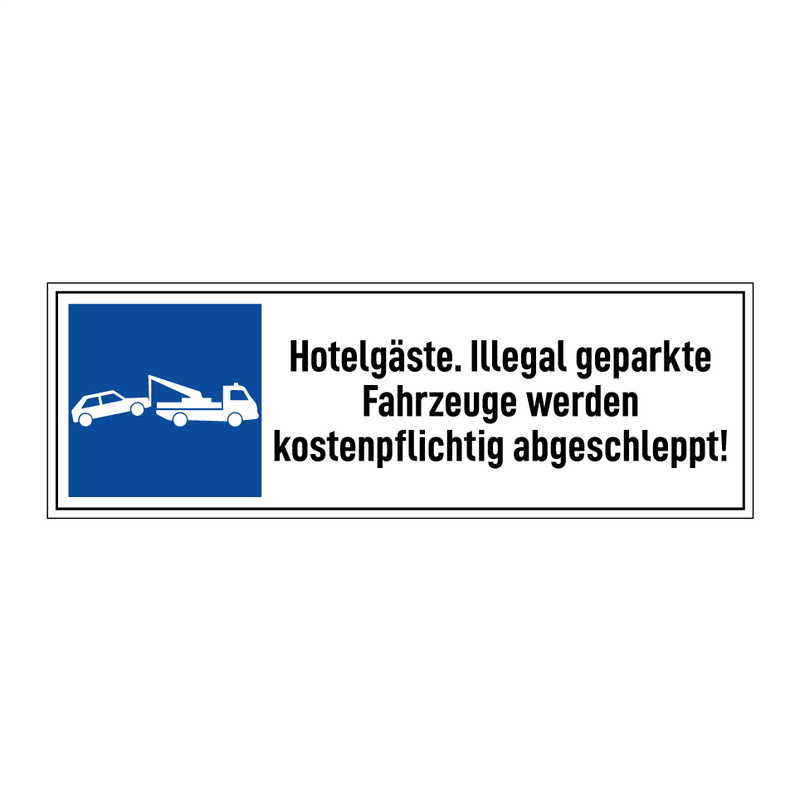 Hotelgäste. Illegal geparkte Fahrzeuge werden kostenpflichtig abgeschleppt!