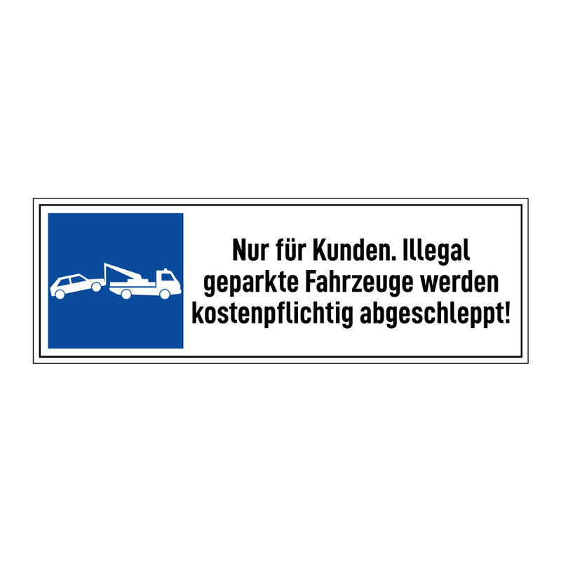 Nur für Kunden. Illegal geparkte Fahrzeuge werden kostenpflichtig abgeschleppt!